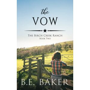 Baker, B. E. The Vow (The Birch Creek Ranch Series) Baker, B. E. The Vow (The Birch Creek Ranch Series)