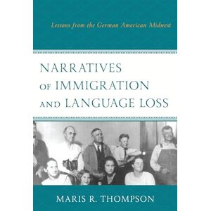 Lexington Books Narratives of Immigration and Language Loss: Lessons from the German American Midwest Lexington Books Narratives of Immigration and Language Loss: Lessons from the German American Midwest