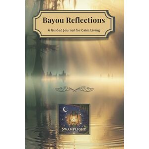 Studio, Swamp Light Bayou Reflections: A Guided Journal for Calm Mornings Studio, Swamp Light Bayou Reflections: A Guided Journal for Calm Mornings
