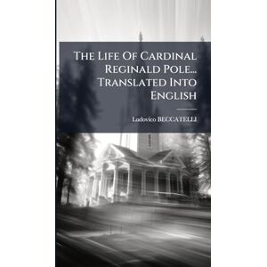 Beccatelli, Ludovico The Life Of Cardinal Reginald Pole... Translated Into English Beccatelli, Ludovico The Life Of Cardinal Reginald Pole... Translated Into English