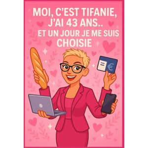 Dolet, MMe Tifanie Moi c’est Tifanie, j’ai 43 ans… et un jour je me suis choisie: Une histoire vraie, de doute, de virage et de renaissance Dolet, MMe Tifanie Moi c’est Tifanie, j’ai 43 ans… et un jour je me suis choisie: Une histoire vraie, de doute, de virage et de renaissance