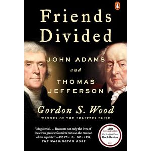 Wood, Gordon S. Friends Divided: John Adams and Thomas Jefferson Wood, Gordon S. Friends Divided: John Adams and Thomas Jefferson