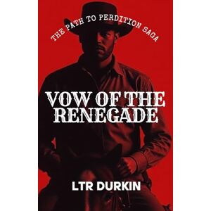 Durkin, LTR Vow of the Renegade: Book 1 of The Epic Path to Perdition Saga (The Path to Perdition Saga) Durkin, LTR Vow of the Renegade: Book 1 of The Epic Path to Perdition Saga (The Path to Perdition Saga)