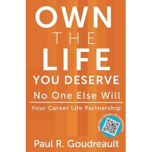 Goudreault, Paul R Own The Life You Deserve No One Else Will Goudreault, Paul R Own The Life You Deserve No One Else Will