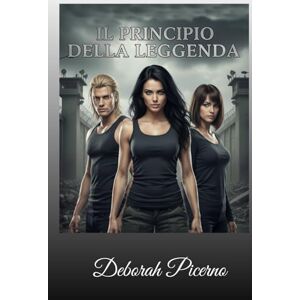 Picerno, Deborah Il principio della leggenda Picerno, Deborah Il principio della leggenda