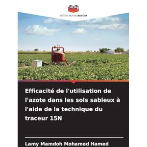 Mamdoh Mohamed Hamed, Lamy Efficacité de l'utilisation de l'azote dans les sols sableux à l'aide de la technique du traceur 15N Mamdoh Mohamed Hamed, Lamy Efficacité de l'utilisation de l'azote dans les sols sableux à l'aide de la technique du traceur 15N