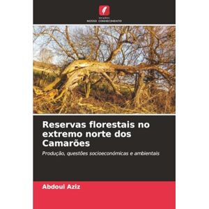 Aziz, Abdoul Reservas florestais no extremo norte dos Camarões: Produção, questões socioeconómicas e ambientais Aziz, Abdoul Reservas florestais no extremo norte dos Camarões: Produção, questões socioeconómicas e ambientais