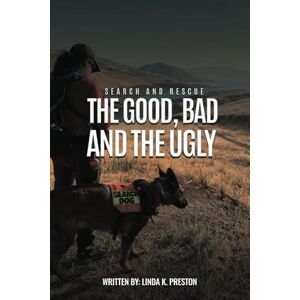 PRESTON, LINDA K SEARCH AND RESCUE: THE Good, Bad The Ugly PRESTON, LINDA K SEARCH AND RESCUE: THE Good, Bad The Ugly