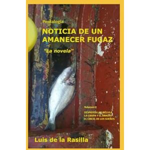 de la Rasilla, Luis PENTALOGÍA NOTICIA DE UN AMANECER FUGAZ: VOLUMEN II de la Rasilla, Luis PENTALOGÍA NOTICIA DE UN AMANECER FUGAZ: VOLUMEN II