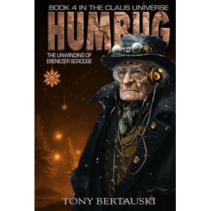 Bertauski, Tony Humbug: The Unwinding of Ebenezer Scrooge (Claus Universe) Bertauski, Tony Humbug: The Unwinding of Ebenezer Scrooge (Claus Universe)