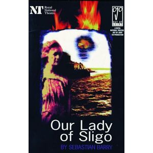 Sebastian Barry Our Lady Of Sligo (Modern Plays) Sebastian Barry Our Lady Of Sligo (Modern Plays)