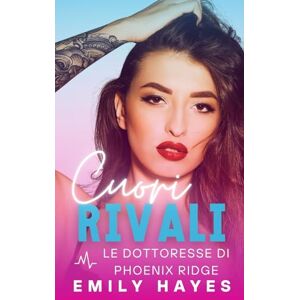 Hayes, Emily Cuori rivali: Romance lesbico nemiche-a-amanti – chirurga e vigile del fuoco, passione e lieto fine garantito (Le dottoresse di Phoenix Ridge) Hayes, Emily Cuori rivali: Romance lesbico nemiche-a-amanti – chirurga e vigile del fuoco, passione e lieto fine garantito (Le dottoresse di Phoenix Ridge)
