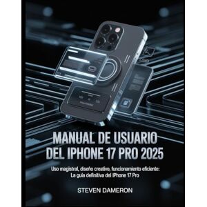 Dameron, Steven Manual de usuario del iPhone 17 Pro 2025: Uso magistral, diseño creativo, funcionamiento eficiente: la guía definitiva del iPhone 17 Pro Dameron, Steven Manual de usuario del iPhone 17 Pro 2025: Uso magistral, diseño creativo, funcionamiento eficiente: la guía definitiva del iPhone 17 Pro