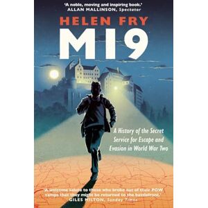 Helen Fry MI9: A History of the Secret Service for Escape and Evasion in World War Two Helen Fry MI9: A History of the Secret Service for Escape and Evasion in World War Two
