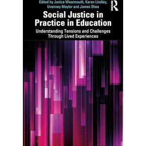 Social Justice in Practice in Education: Understanding Tensions and Challenges Through Lived Experiences Social Justice in Practice in Education: Understanding Tensions and Challenges Through Lived Experiences