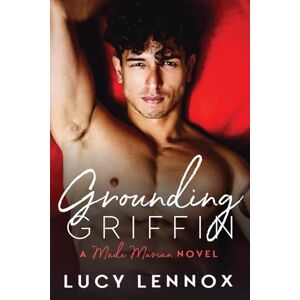 Lennox, Lucy Grounding Griffin: A Made Marian Novel: Volume 4 Lennox, Lucy Grounding Griffin: A Made Marian Novel: Volume 4