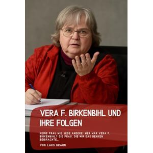 Braun Vera F. Birkenbihl und Ihre Folgen: Keine Frau wie jede andere: Wer war Vera F. Birkenbihl? Die Frau, die mir das Denken beibrachte… Braun Vera F. Birkenbihl und Ihre Folgen: Keine Frau wie jede andere: Wer war Vera F. Birkenbihl? Die Frau, die mir das Denken beibrachte…