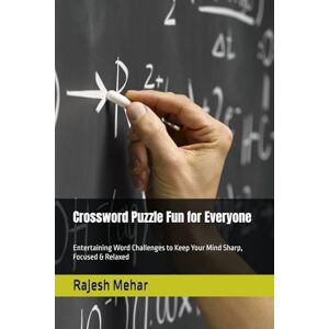 Mehar, Mr. Rajesh Crossword Puzzle Fun for Everyone: Entertaining Word Challenges to Keep Your Mind Sharp, Focused & Relaxed Mehar, Mr. Rajesh Crossword Puzzle Fun for Everyone: Entertaining Word Challenges to Keep Your Mind Sharp, Focused & Relaxed