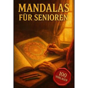 O´Halloran, André Mandalas für Senioren, 100 große Vorlagen zum Entspannen, Üben und Wohlfühlen – Großdruck-Malbuch für ältere Menschen und alle, die Ruhe suchen O´Halloran, André Mandalas für Senioren, 100 große Vorlagen zum Entspannen, Üben und Wohlfühlen – Großdruck-Malbuch für ältere Menschen und alle, die Ruhe suchen