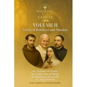 Rougeaux, Roberto Walking With Saints: Volume 2 – Saints of Boldness and Mission: Four Complete 30-Day Devotionals with St. Francis of Assisi, St. Catherine of Siena, ... II (Walking With Saints: 30-Day Devotionals) Rougeaux, Roberto Walking With Saints: Volume 2 – Saints of Boldness and Mission: Four Complete 30-Day Devotionals with St. Francis of Assisi, St. Catherine of Siena, ... II (Walking With Saints: 30-Day Devotionals)