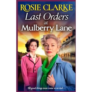 Clarke, Rosie Last Orders at Mulberry Lane: The heartbreaking, emotional saga from bestselling author Rosie Clarke (The Mulberry Lane Series, 10) Clarke, Rosie Last Orders at Mulberry Lane: The heartbreaking, emotional saga from bestselling author Rosie Clarke (The Mulberry Lane Series, 10)