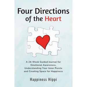 Hippi, Happiness Four Directions of the Heart: A 24-Week Guided Journal for Emotional Awareness, Understanding Your Inner Puzzle, and Creating Space for Happiness Hippi, Happiness Four Directions of the Heart: A 24-Week Guided Journal for Emotional Awareness, Understanding Your Inner Puzzle, and Creating Space for Happiness