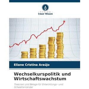 Araújo, Eliane Cristina Wechselkurspolitik und Wirtschaftswachstum: Theorien und Belege für Entwicklungs- und Schwellenländer Araújo, Eliane Cristina Wechselkurspolitik und Wirtschaftswachstum: Theorien und Belege für Entwicklungs- und Schwellenländer