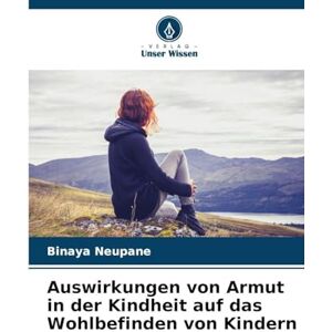 Neupane, Binaya Auswirkungen von Armut in der Kindheit auf das Wohlbefinden von Kindern Neupane, Binaya Auswirkungen von Armut in der Kindheit auf das Wohlbefinden von Kindern