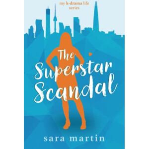 Martin, Sara The Superstar Scandal: 3 (My K-Drama Life) Martin, Sara The Superstar Scandal: 3 (My K-Drama Life)