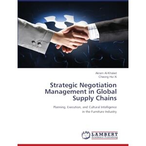 Al-Khaled, Akram Strategic Negotiation Management in Global Supply Chains: Planning, Execution, and Cultural Intelligence in the Furniture Industry Al-Khaled, Akram Strategic Negotiation Management in Global Supply Chains: Planning, Execution, and Cultural Intelligence in the Furniture Industry