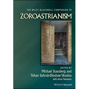 The Wiley Blackwell Companion to Zoroastrianism (Wiley Blackwell Companions to Religion) The Wiley Blackwell Companion to Zoroastrianism (Wiley Blackwell Companions to Religion)