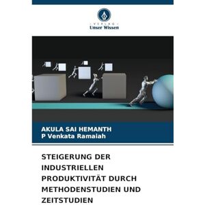 Hemanth, Akula Sai Steigerung Der Industriellen Produktivität Durch Methodenstudien Und Zeitstudien Hemanth, Akula Sai Steigerung Der Industriellen Produktivität Durch Methodenstudien Und Zeitstudien
