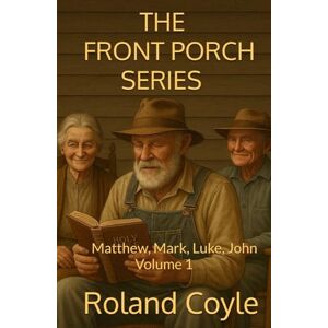Roland The Front Porch Series: Matthew, Mark, Luke, John Roland The Front Porch Series: Matthew, Mark, Luke, John