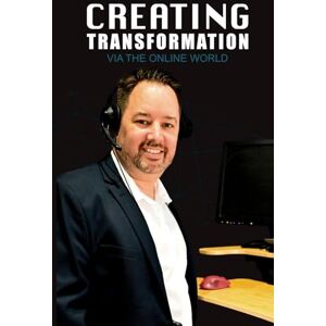 Miles, Marc Creating Transformation: via the Online world Miles, Marc Creating Transformation: via the Online world