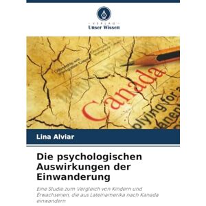 Alviar, Lina Die psychologischen Auswirkungen der Einwanderung: Eine Studie zum Vergleich von Kindern und Erwachsenen, die aus Lateinamerika nach Kanada einwandern Alviar, Lina Die psychologischen Auswirkungen der Einwanderung: Eine Studie zum Vergleich von Kindern und Erwachsenen, die aus Lateinamerika nach Kanada einwandern