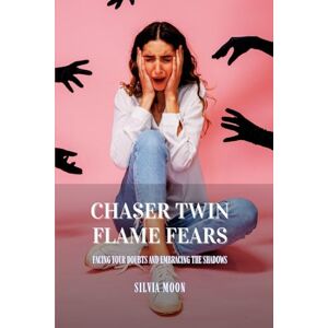 Moon, Silvia Chaser Twin Flame Fears: Facing Your Doubts and Embracing the Shadows: 1 (Twin Flame Chaser) Moon, Silvia Chaser Twin Flame Fears: Facing Your Doubts and Embracing the Shadows: 1 (Twin Flame Chaser)