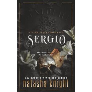 Knight, Natasha Sergio: a Dark Mafia Romance Knight, Natasha Sergio: a Dark Mafia Romance