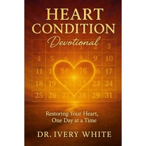 White, Ivery HEART CONDITIONS DEVOTIONAL: Restoring Your Heart, One Day at a Time White, Ivery HEART CONDITIONS DEVOTIONAL: Restoring Your Heart, One Day at a Time