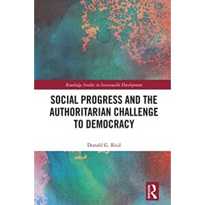 Routledge Social Progress and the Authoritarian Challenge to Democracy ( Studies in Sustainable Development) Routledge Social Progress and the Authoritarian Challenge to Democracy ( Studies in Sustainable Development)