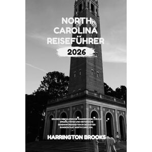 BROOKS, HARRINGTON NORTH CAROLINA REISEFÜHRER 2026: Erleben Sie malerische Wanderwege, lokale Spezialitäten und historische Sehenswürdigkeiten im gesamten Tar Heel State (TRAVELING MADE EASY IN ENGLISH AND GERMAN) BROOKS, HARRINGTON NORTH CAROLINA REISEFÜHRER 2026: Erleben Sie malerische Wanderwege, lokale Spezialitäten und historische Sehenswürdigkeiten im gesamten Tar Heel State (TRAVELING MADE EASY IN ENGLISH AND GERMAN)