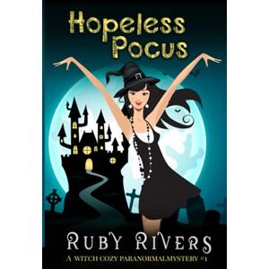 Rivers, Ruby Hopeless Pocus (A Witch Cozy Paranormal Mystery #1) (Hex Falls Paranormal Cozy Mystery Series) Rivers, Ruby Hopeless Pocus (A Witch Cozy Paranormal Mystery #1) (Hex Falls Paranormal Cozy Mystery Series)