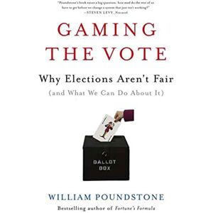 Poundstone, William Gaming the Vote: Why Elections Aren't Fair (and What We Can Do about It) Poundstone, William Gaming the Vote: Why Elections Aren't Fair (and What We Can Do about It)
