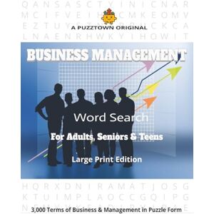 PuzzTown, SS Business Management Word Search For Adults, Seniors & Teens Large Print Edition: A Comprehensive Business Management Word Search Featuring Exactly ... and Academic Terms (PuzzTown Originals) PuzzTown, SS Business Management Word Search For Adults, Seniors & Teens Large Print Edition: A Comprehensive Business Management Word Search Featuring Exactly ... and Academic Terms (PuzzTown Originals)