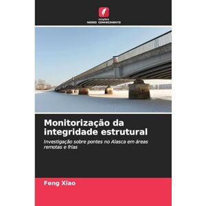 Xiao, Feng Monitorização da integridade estrutural: Investigação sobre pontes no Alasca em áreas remotas e frias Xiao, Feng Monitorização da integridade estrutural: Investigação sobre pontes no Alasca em áreas remotas e frias