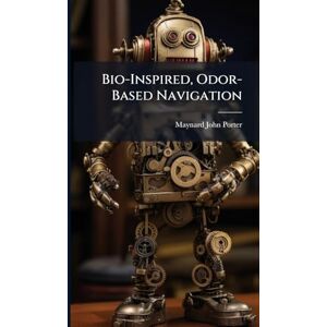 Porter, Maynard John Bio-Inspired, Odor-Based Navigation Porter, Maynard John Bio-Inspired, Odor-Based Navigation