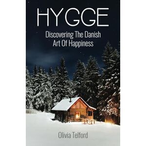 Telford, Olivia Hygge, New and Expanded: Discovering The Danish Art Of Happiness Telford, Olivia Hygge, New and Expanded: Discovering The Danish Art Of Happiness