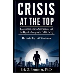 Scott Crisis at the Top: The Need for Authentic Transformational Leadership in Public Safety Scott Crisis at the Top: The Need for Authentic Transformational Leadership in Public Safety