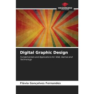 Fernandes Digital Graphic Design: Fundamentals and Applications for Web, Games and Technology Fernandes Digital Graphic Design: Fundamentals and Applications for Web, Games and Technology