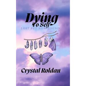 Roldan, Crystal Dying to self: Lost but now found Roldan, Crystal Dying to self: Lost but now found