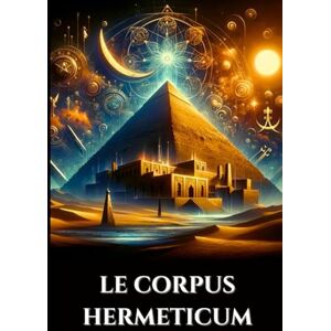 Harrow, Edward L. LE CORPUS HERMETICUM: Enseignements égypto-grecs antiques Pymandre divin, Tablette d'émeraude et Kybalion sur la gnose, l'alchimie et le cosmos ésotérique (French Edition) Harrow, Edward L. LE CORPUS HERMETICUM: Enseignements égypto-grecs antiques Pymandre divin, Tablette d'émeraude et Kybalion sur la gnose, l'alchimie et le cosmos ésotérique (French Edition)